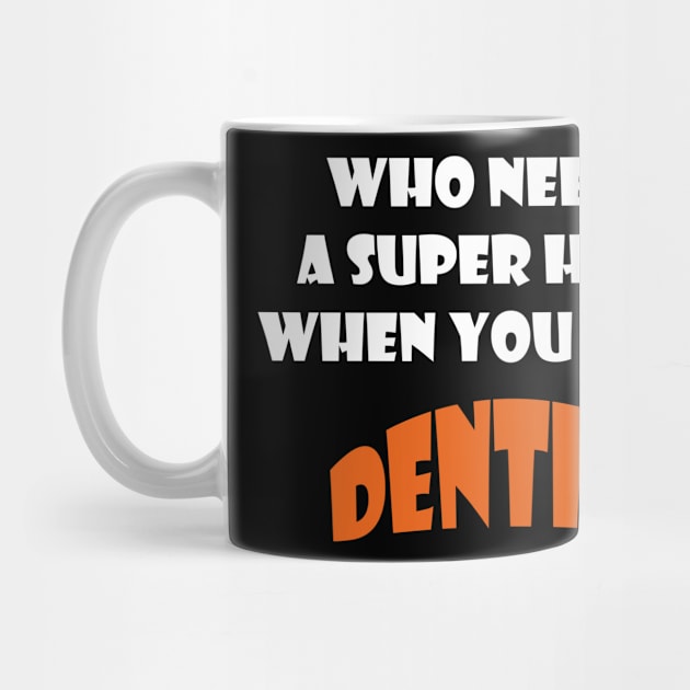 Who needs a super hero when you are a Dentist T-shirts 2022 by haloosh